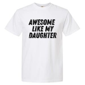 Awesome Like My Daughter Funny Present Fathers Mothers Day Garment-Dyed Heavyweight T-Shirt