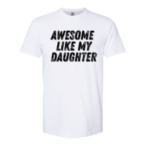 Awesome Like My Daughter Funny Present Fathers Mothers Day Softstyle CVC T-Shirt