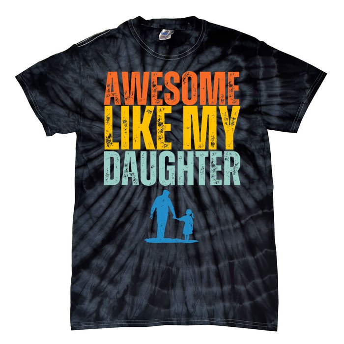 Awesome Like My Daughter Funny Retro Vintage Fathers Day Tie-Dye T-Shirt