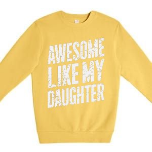 Awesome Like My Daughter Dad Gifts Man Funny Fathers Day Premium Crewneck Sweatshirt