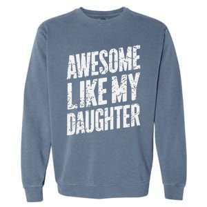 Awesome Like My Daughter Dad Gifts Man Funny Fathers Day Garment-Dyed Sweatshirt