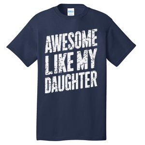 Awesome Like My Daughter Dad Gifts Man Funny Fathers Day Tall T-Shirt