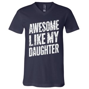 Awesome Like My Daughter Dad Gifts Man Funny Fathers Day V-Neck T-Shirt