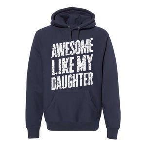 Awesome Like My Daughter Dad Gifts Man Funny Fathers Day Premium Hoodie