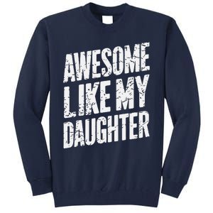 Awesome Like My Daughter Dad Gifts Man Funny Fathers Day Tall Sweatshirt