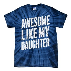 Awesome Like My Daughter Dad Gifts Man Funny Fathers Day Tie-Dye T-Shirt