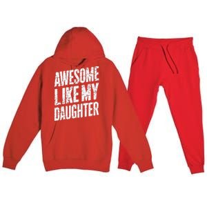 Awesome Like My Daughter Dad Gifts Man Funny Fathers Day Premium Hooded Sweatsuit Set