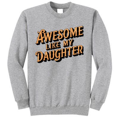 Awesome Like My Daughter Dad Gifts Tall Sweatshirt