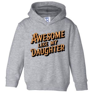 Awesome Like My Daughter Dad Gifts Toddler Hoodie