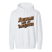 Awesome Like My Daughter Dad Gifts Garment-Dyed Fleece Hoodie