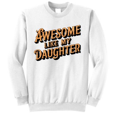 Awesome Like My Daughter Dad Gifts Sweatshirt