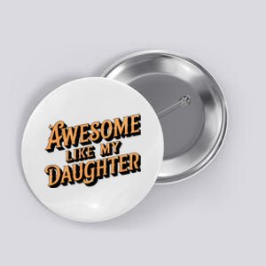 Awesome Like My Daughter Dad Gifts Button