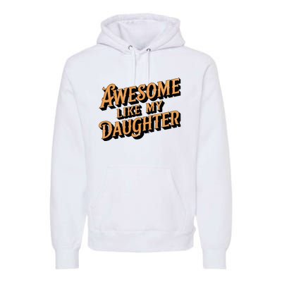 Awesome Like My Daughter Dad Gifts Premium Hoodie