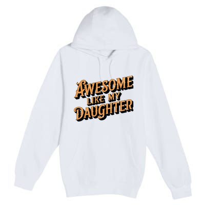 Awesome Like My Daughter Dad Gifts Premium Pullover Hoodie