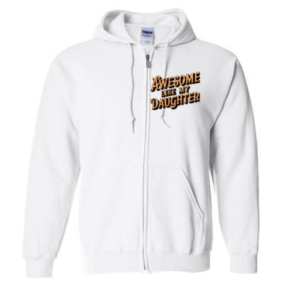 Awesome Like My Daughter Dad Gifts Full Zip Hoodie