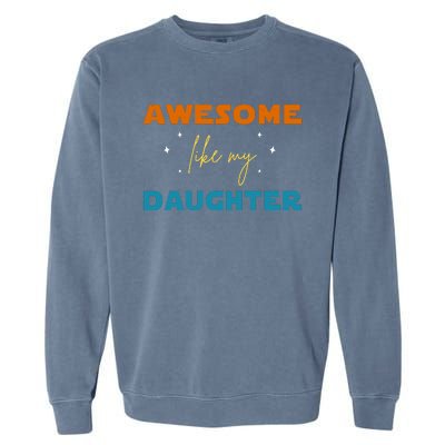 Awesome Like My Daughter Cute Gift Garment-Dyed Sweatshirt