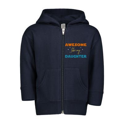 Awesome Like My Daughter Cute Gift Toddler Zip Fleece Hoodie