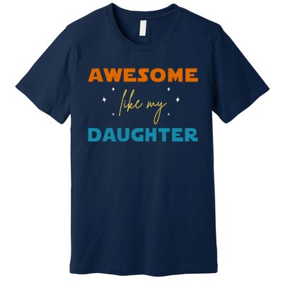 Awesome Like My Daughter Cute Gift Premium T-Shirt