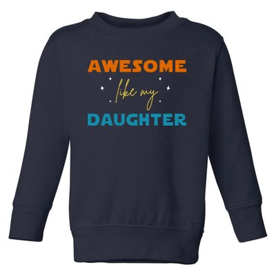 Awesome Like My Daughter Cute Gift Toddler Sweatshirt