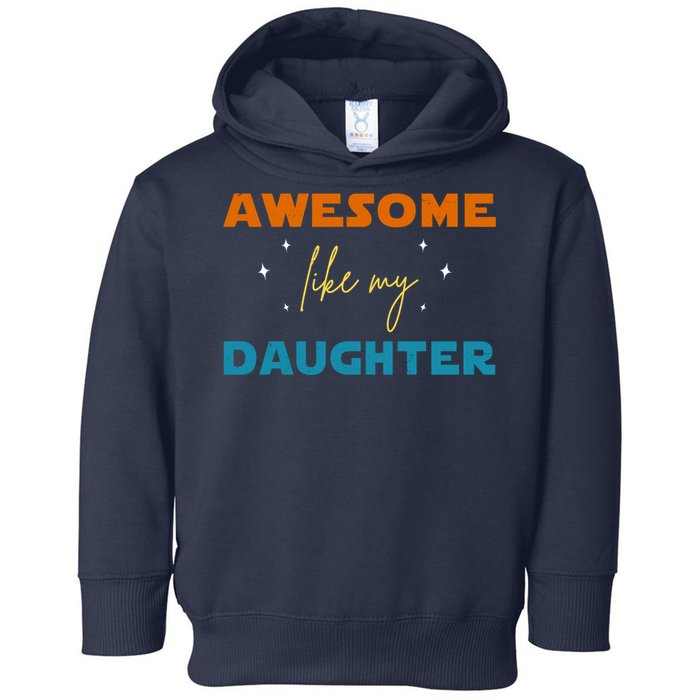 Awesome Like My Daughter Cute Gift Toddler Hoodie