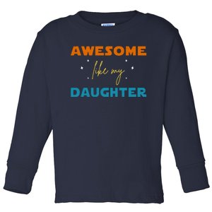 Awesome Like My Daughter Cute Gift Toddler Long Sleeve Shirt