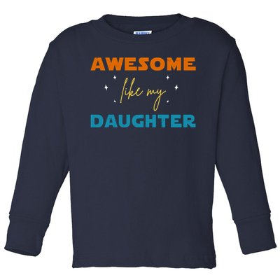 Awesome Like My Daughter Cute Gift Toddler Long Sleeve Shirt