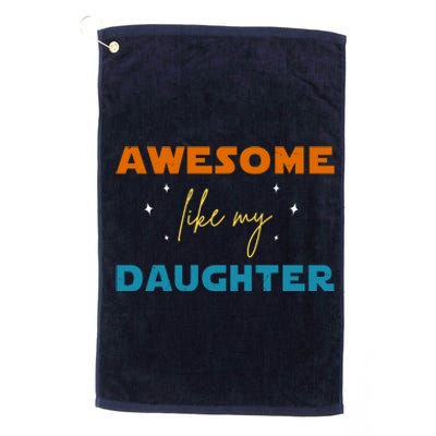 Awesome Like My Daughter Cute Gift Platinum Collection Golf Towel