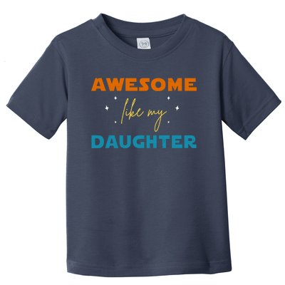 Awesome Like My Daughter Cute Gift Toddler T-Shirt