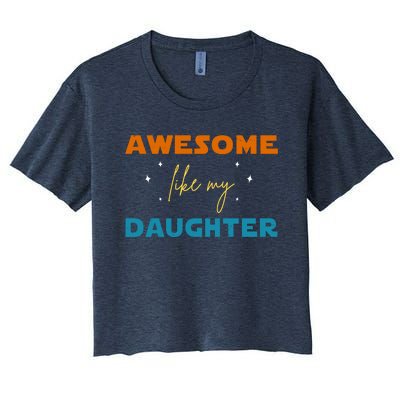 Awesome Like My Daughter Cute Gift Women's Crop Top Tee