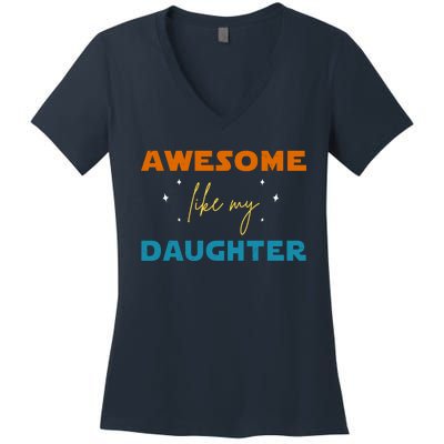 Awesome Like My Daughter Cute Gift Women's V-Neck T-Shirt