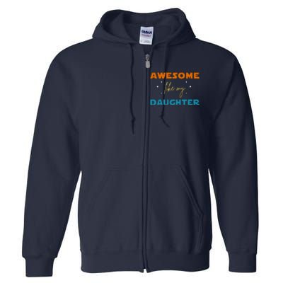 Awesome Like My Daughter Cute Gift Full Zip Hoodie