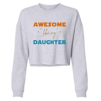 Awesome Like My Daughter Cute Gift Cropped Pullover Crew