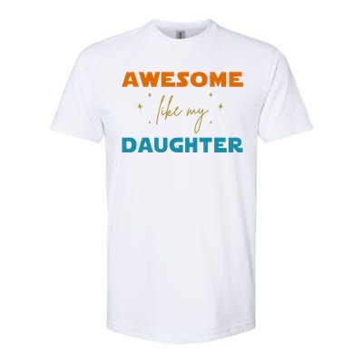 Awesome Like My Daughter Cute Gift Softstyle® CVC T-Shirt