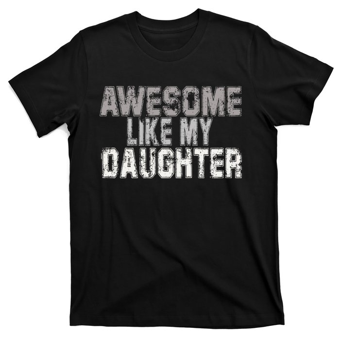 Awesome Like My Daughter Funny Fathers Day From Daughter T-Shirt