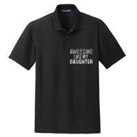 Awesome Like My Daughter Funny Fathers Day From Daughter Dry Zone Grid Polo