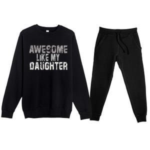 Awesome Like My Daughter Funny Fathers Day From Daughter Premium Crewneck Sweatsuit Set