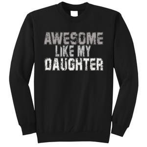 Awesome Like My Daughter Funny Fathers Day From Daughter Tall Sweatshirt