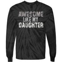 Awesome Like My Daughter Funny Fathers Day From Daughter Tie-Dye Long Sleeve Shirt