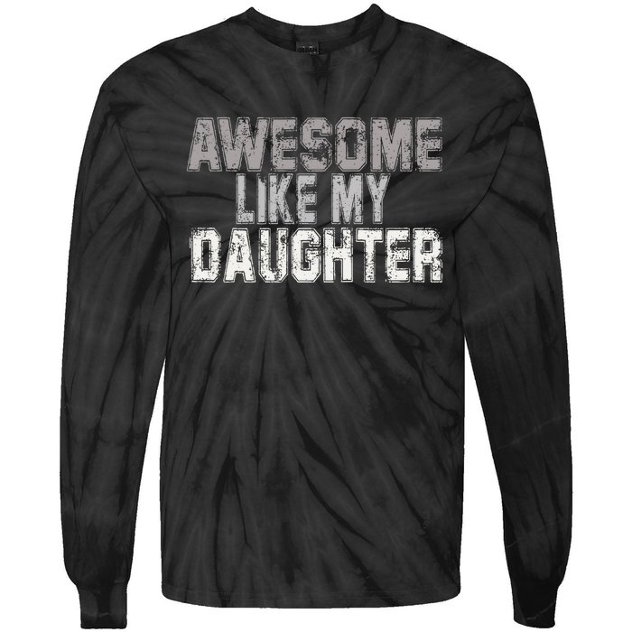 Awesome Like My Daughter Funny Fathers Day From Daughter Tie-Dye Long Sleeve Shirt