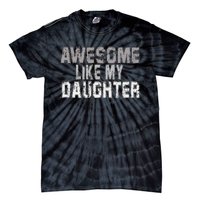 Awesome Like My Daughter Funny Fathers Day From Daughter Tie-Dye T-Shirt