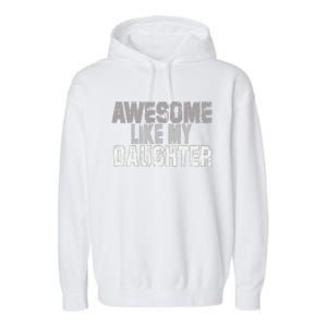 Awesome Like My Daughter Funny Fathers Day From Daughter Garment-Dyed Fleece Hoodie