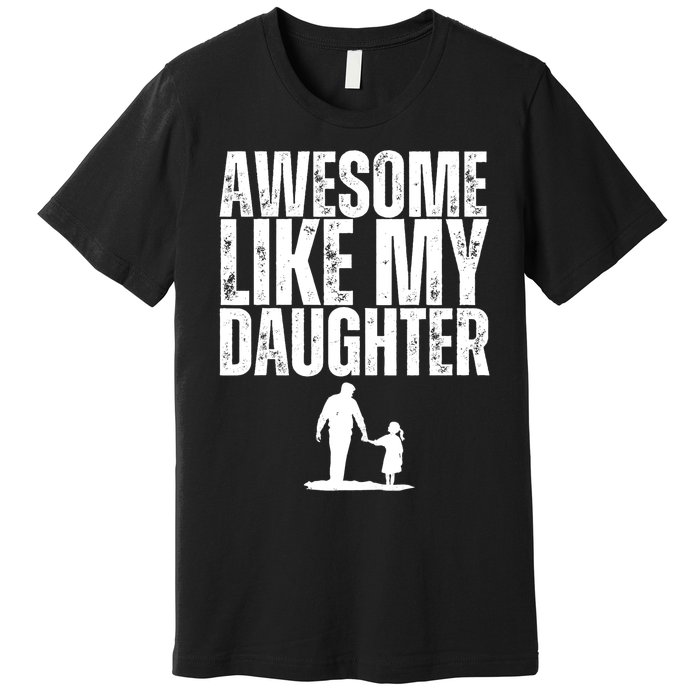 Awesome Like My Daughter Funny Retro Vintage Fathers Day Premium T-Shirt