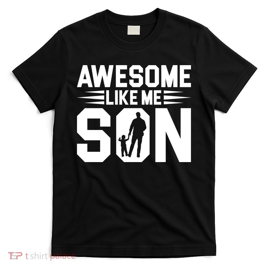 Awesome Like My Son T T-Shirt