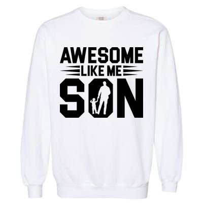 Awesome Like My Son T Garment-Dyed Sweatshirt