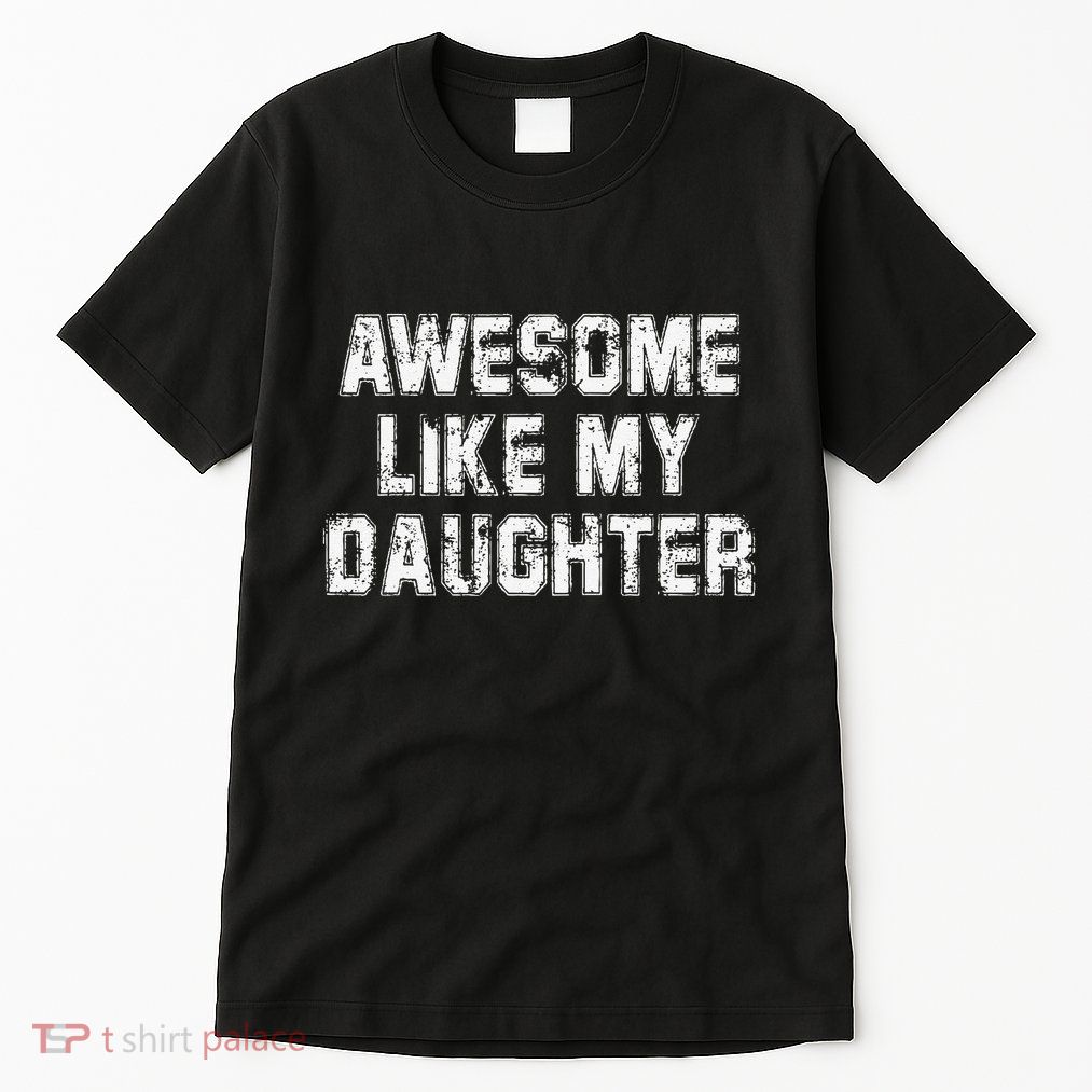 Awesome Like My Daughter As Awesome As My Daughter Tall T-Shirt