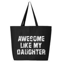 Awesome Like My Daughter As Awesome As My Daughter 25L Jumbo Tote