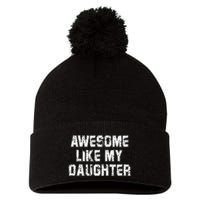 Awesome Like My Daughter As Awesome As My Daughter Pom Pom 12in Knit Beanie