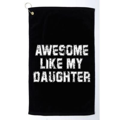 Awesome Like My Daughter As Awesome As My Daughter Golf Towel
