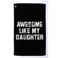 Awesome Like My Daughter As Awesome As My Daughter Golf Towel
