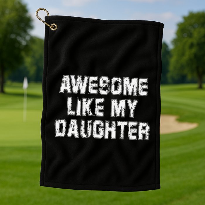 Awesome Like My Daughter As Awesome As My Daughter Golf Towel